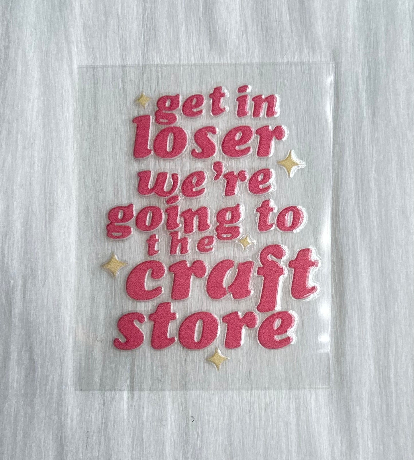 'Get In Loser, Were Going To The Craft Store' Keychain Decal