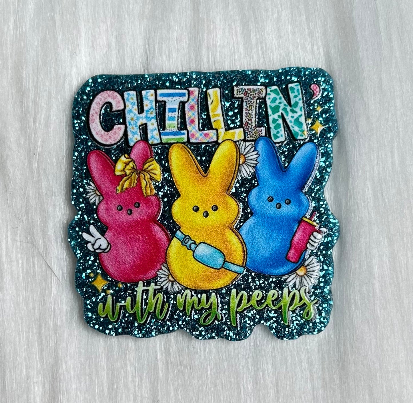 Chillin With My Peeps Glitter Acrylic