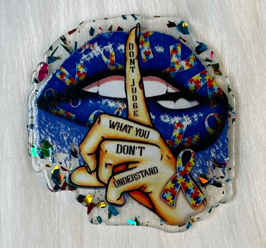 'Don't Judge What You Don't Understand'  Glitter Acrylic