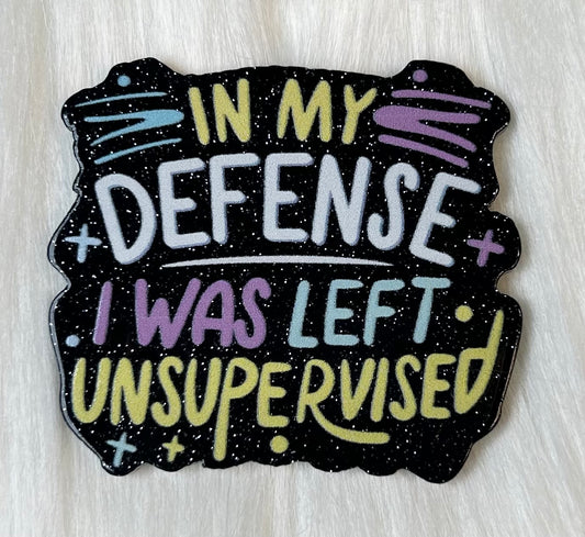 'In My Defense I Was Left Unsupervised' Glitter Acrylic