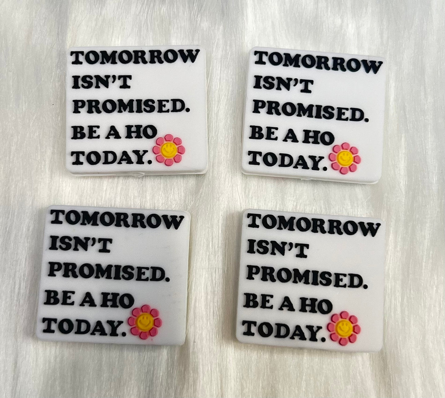 'Tomorrow Isn't Promised, Be A Ho Today' Focal Bead