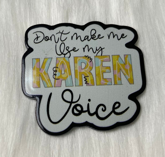 'Don't Make Me Use My Karen Voice' Glitter Acrylic