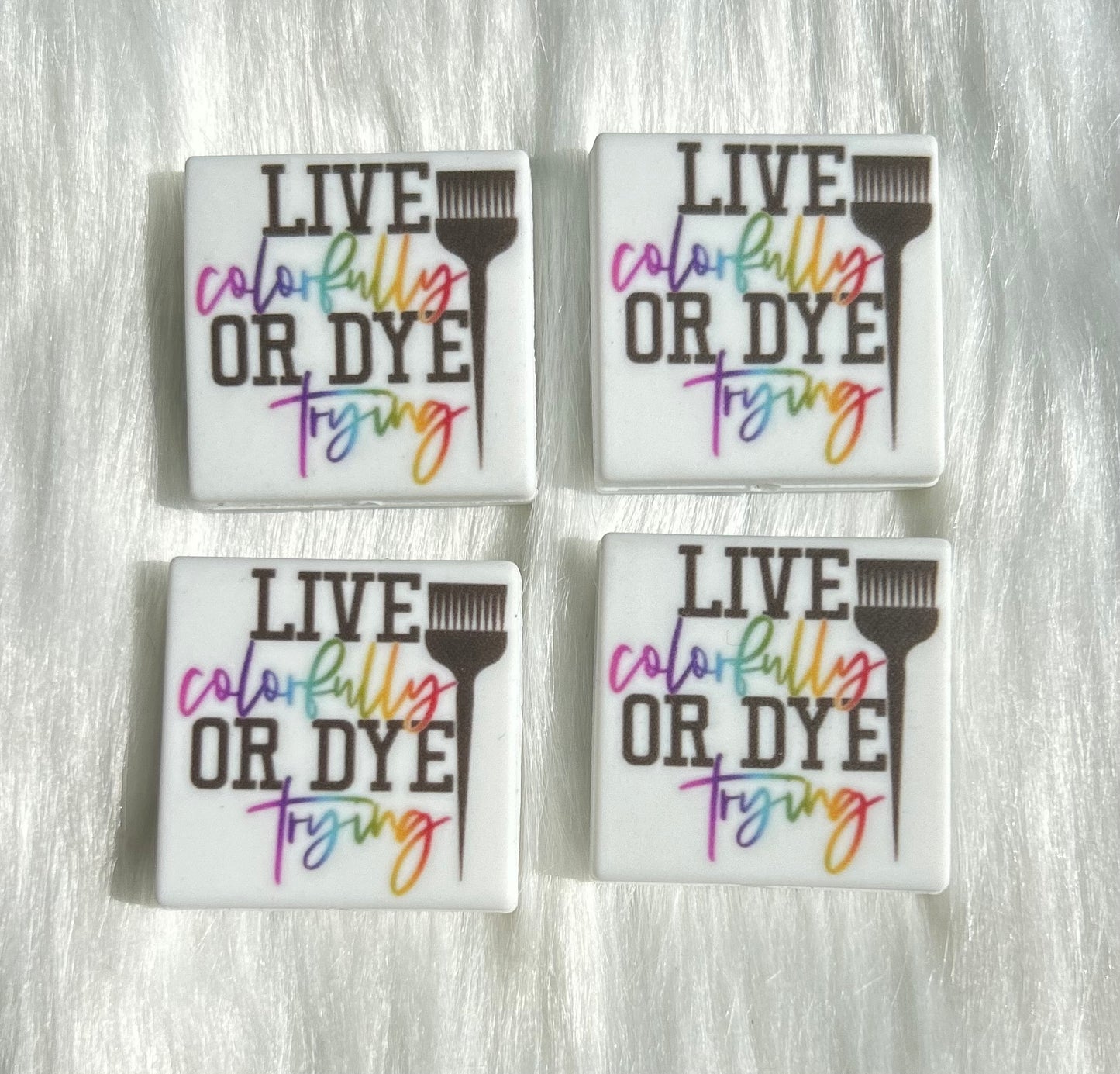 'Live Colorfully Or Dye Trying' Hair Stylist Focal Bead