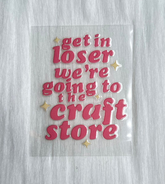 'Get In Loser, Were Going To The Craft Store' Keychain Decal