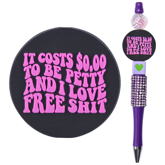 'It Costs 0.00 To Be Petty & I Love Free S***' Focal Bead