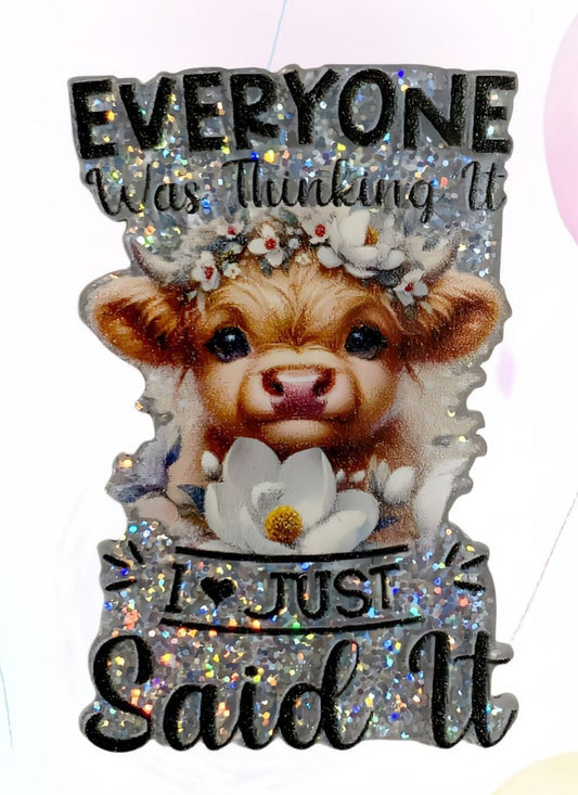 'Everyone Was Thinking It I Just Said It' Cow Glitter Acrylic